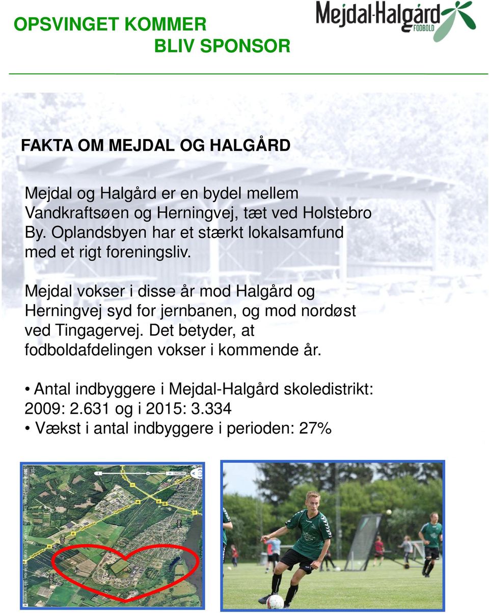 Mejdal vokser i disse år mod Halgård og Herningvej syd for jernbanen, og mod nordøst ved Tingagervej.