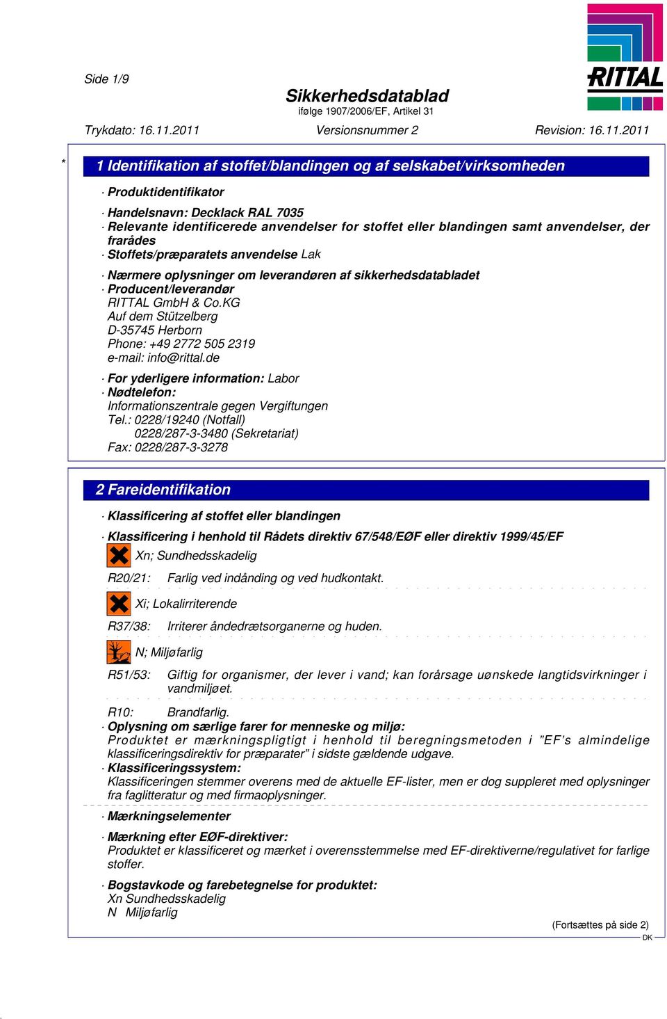 KG Auf dem Stützelberg D-35745 Herborn Phone: +49 2772 505 2319 e-mail: info@rittal.de For yderligere information: Labor Nødtelefon: Informationszentrale gegen Vergiftungen Tel.