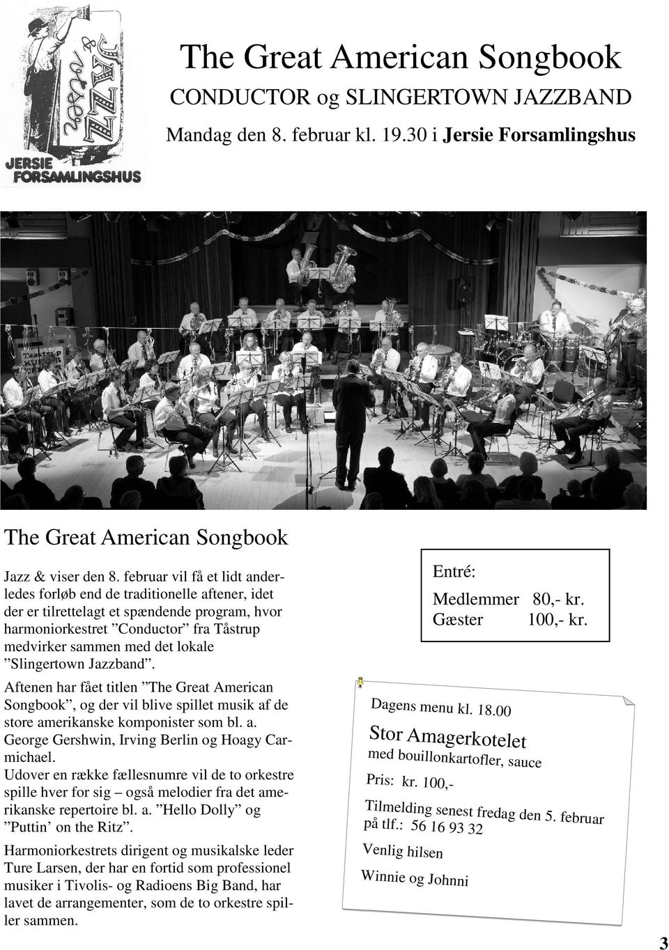 Slingertown Jazzband. Aftenen har fået titlen The Great American Songbook, og der vil blive spillet musik af de store amerikanske komponister som bl. a. George Gershwin, Irving Berlin og Hoagy Carmichael.