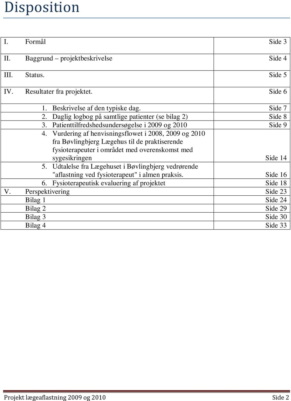 Vurdering af henvisningsflowet i 2008, 2009 og 2010 fra Bøvlingbjerg Lægehus til de praktiserende fysioterapeuter i området med overenskomst med sygesikringen Side 14 5.