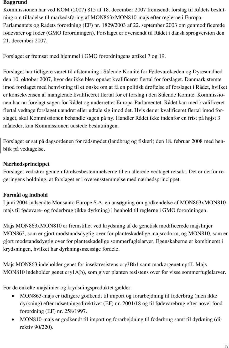 september 2003 om genmodificerede fødevarer og foder (GMO forordningen). Forslaget er oversendt til Rådet i dansk sprogversion den 21. december 2007.