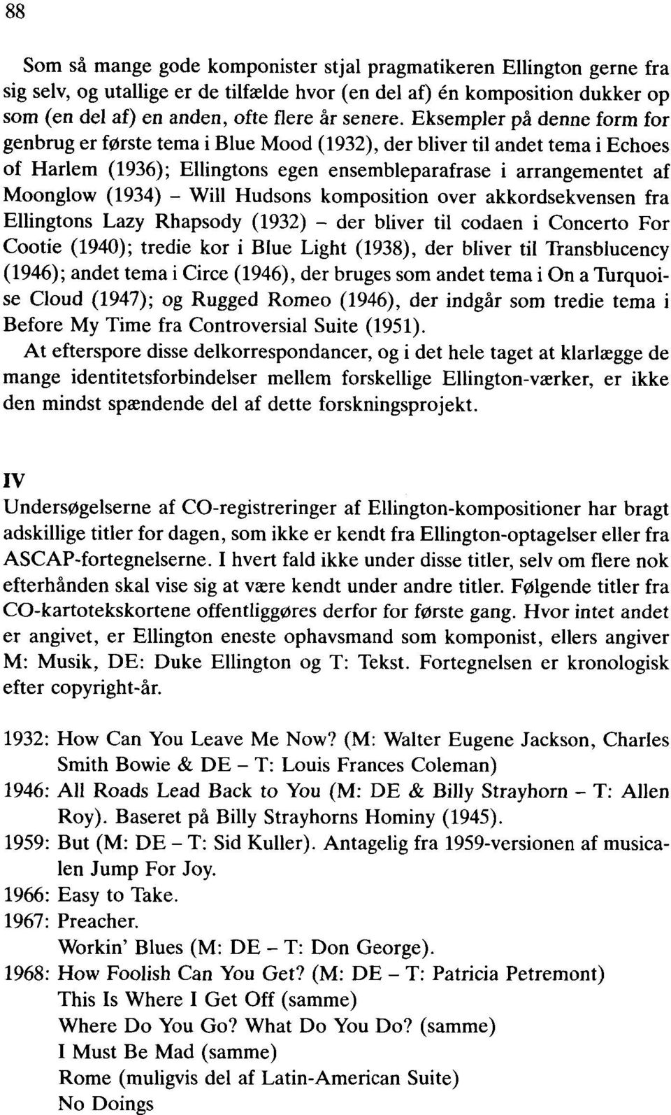 Hudsons komposition over akkordsekvensen fra Ellingtons Lazy Rhapsody (1932) - der bliver til codaen i Concerto For Cootie (1940); tredie kor i Blue Light (1938), der bliver til Transblucency (1946);