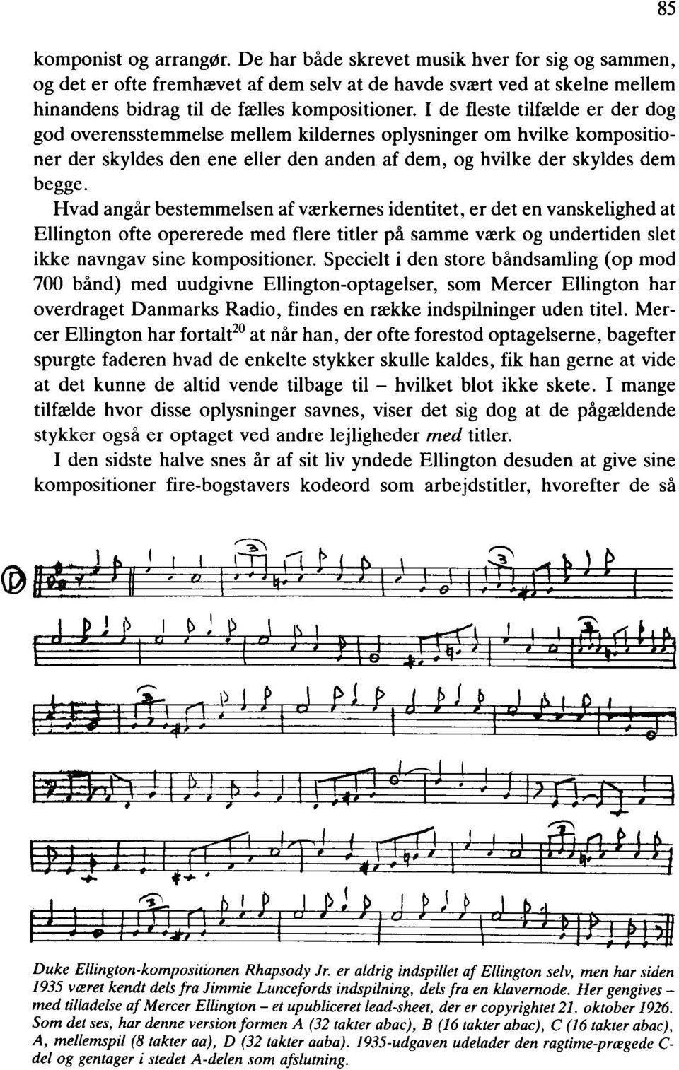 Hvad angår bestemmelsen af værkernes identitet, er det en vanskelighed at Ellington ofte opererede med flere titler på samme værk og undertiden slet ikke navngav sine kompositioner.