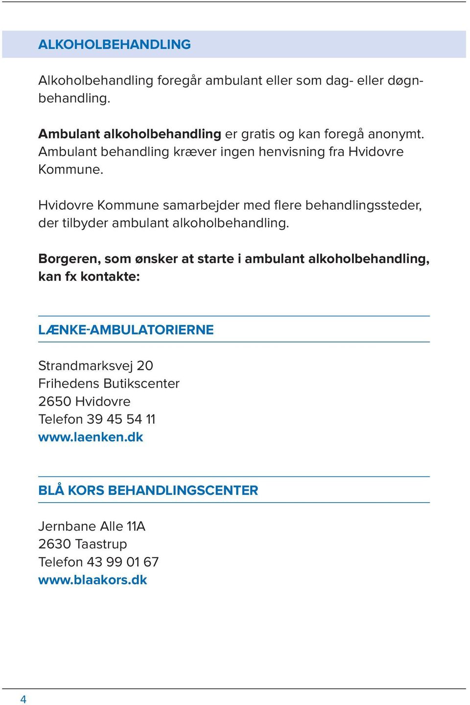 Hvidovre Kommune samarbejder med flere behandlingssteder, der tilbyder ambulant alkoholbehandling.