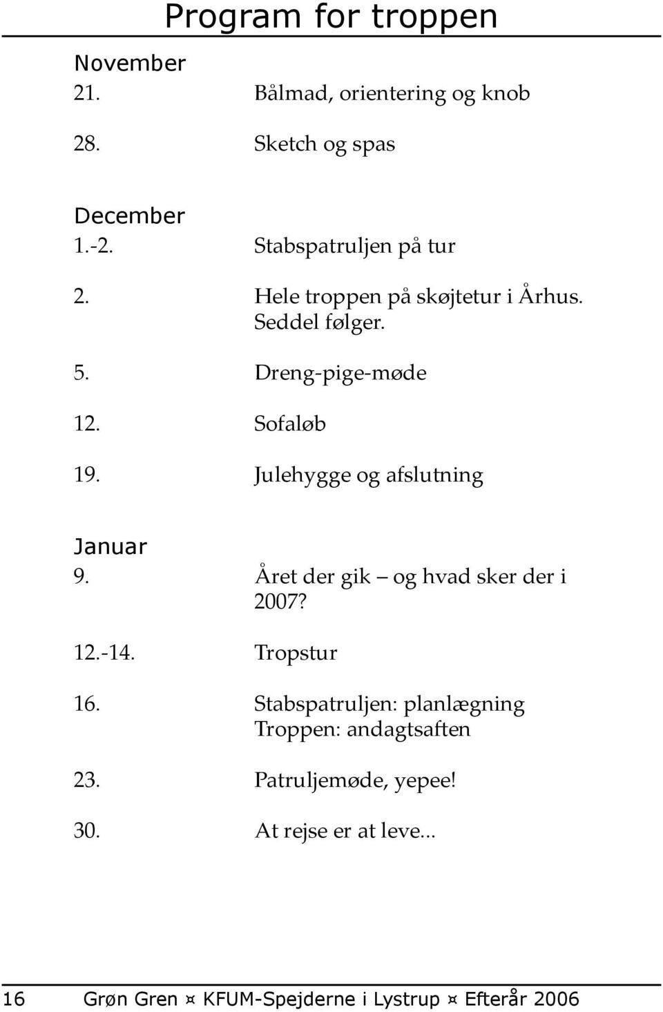 Sofaløb 19. Julehygge og afslutning Januar 9. Året der gik og hvad sker der i 2007? 12.-14.