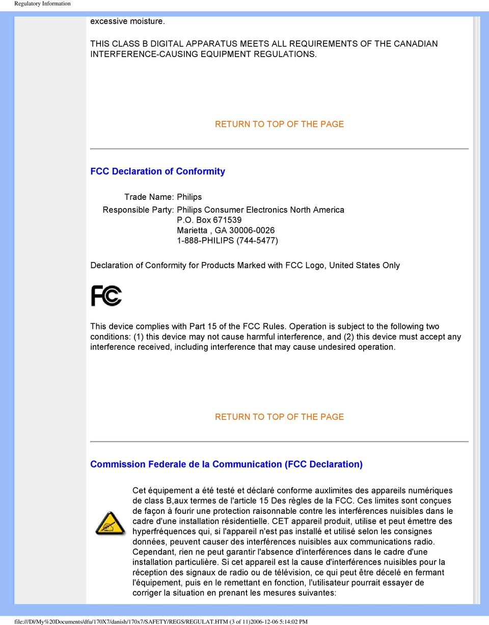 TOP OF THE PAGE FCC Declaration of Conformity Trade Name: Philips Responsible Party: Philips Consumer Electronics North America P.O. Box 671539 Marietta, GA 30006-0026 1-888-PHILIPS (744-5477) Declaration of Conformity for Products Marked with FCC Logo, United States Only This device complies with Part 15 of the FCC Rules.