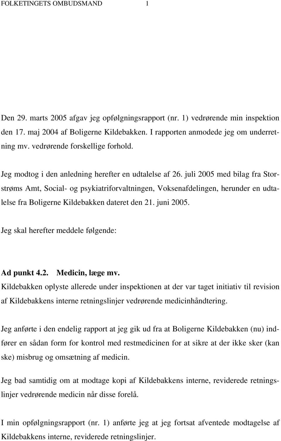 juli 2005 med bilag fra Storstrøms Amt, Social- og psykiatriforvaltningen, Voksenafdelingen, herunder en udtalelse fra Boligerne Kildebakken dateret den 21. juni 2005.