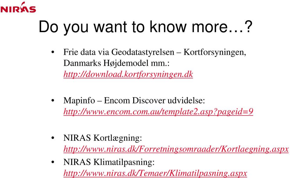 kortforsyningen.dk Mapinfo Encom Discover udvidelse: http://www.encom.com.au/template2.asp?