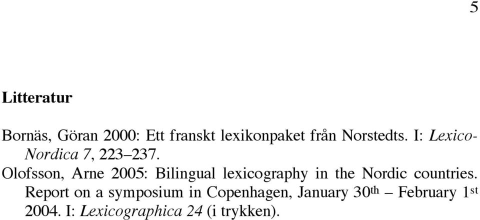 Olofsson, Arne 2005: Bilingual lexicography in the Nordic countries.