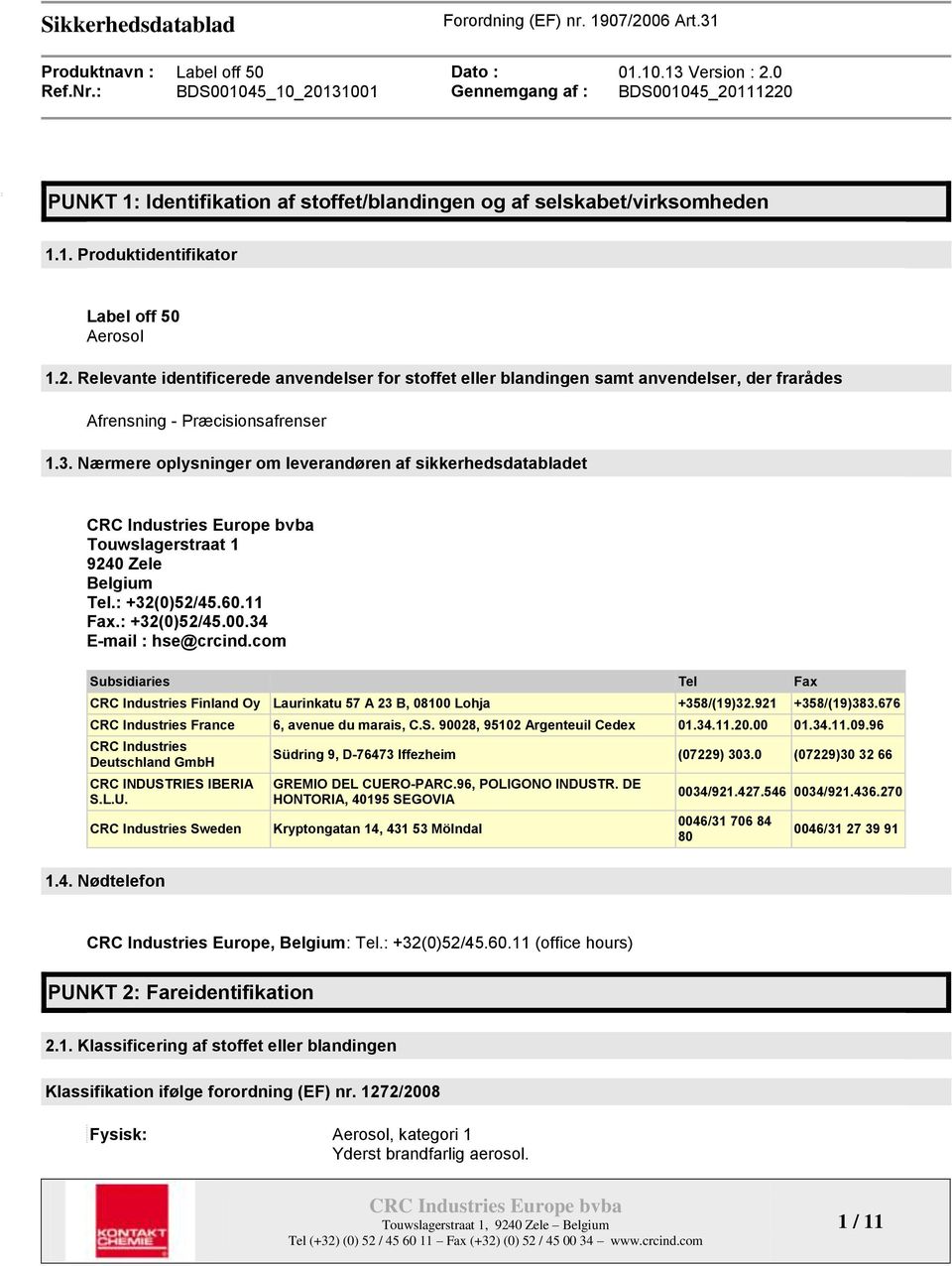 Nærmere oplysninger om leverandøren af sikkerhedsdatabladet Touwslagerstraat 1 9240 Zele Belgium Tel.: +32(0)52/45.60.11 Fax.: +32(0)52/45.00.34 E-mail : hse@crcind.