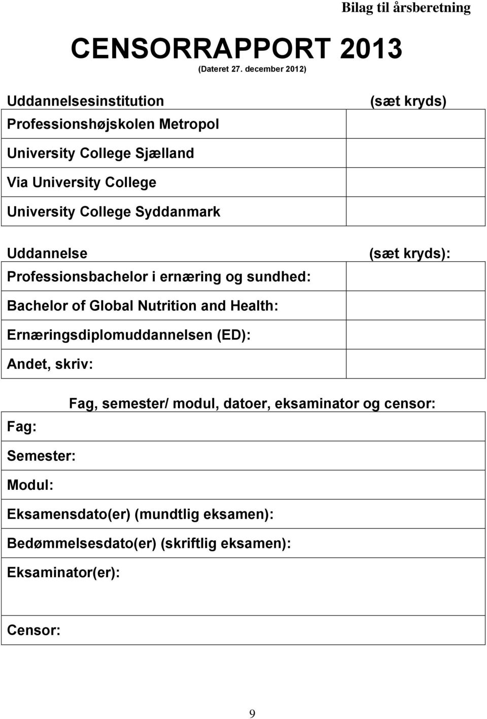 University College University College Syddanmark Uddannelse Professionsbachelor i ernæring og sundhed: (sæt kryds): Bachelor of Global
