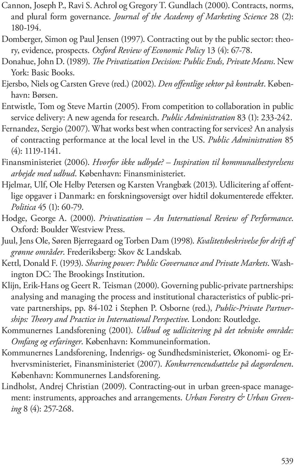 The Privatization Decision: Public Ends, Private Means. New York: Basic Books. Ejersbo, Niels og Carsten Greve (red.) (2002). Den offentlige sektor på kontrakt. København: Børsen.