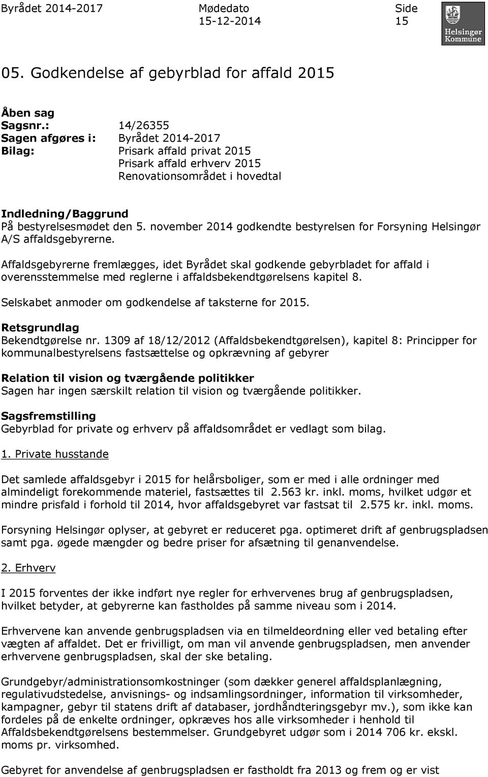 november 2014 godkendte bestyrelsen for Forsyning Helsingør A/S affaldsgebyrerne.