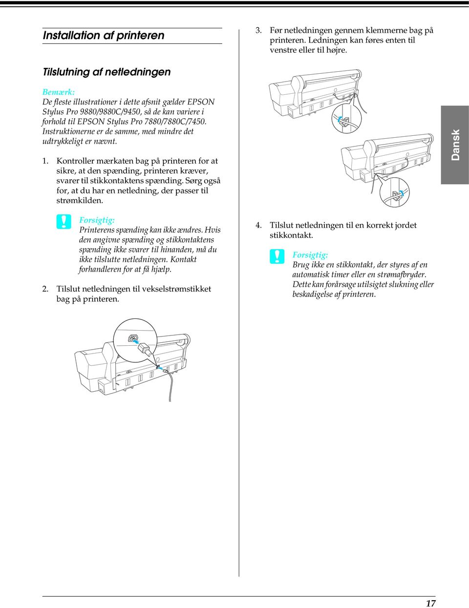 Instruktionerne er de samme, med mindre det udtrykkeligt er nævnt. 1. Kontroller mærkaten bag på printeren for at sikre, at den spænding, printeren kræver, svarer til stikkontaktens spænding.