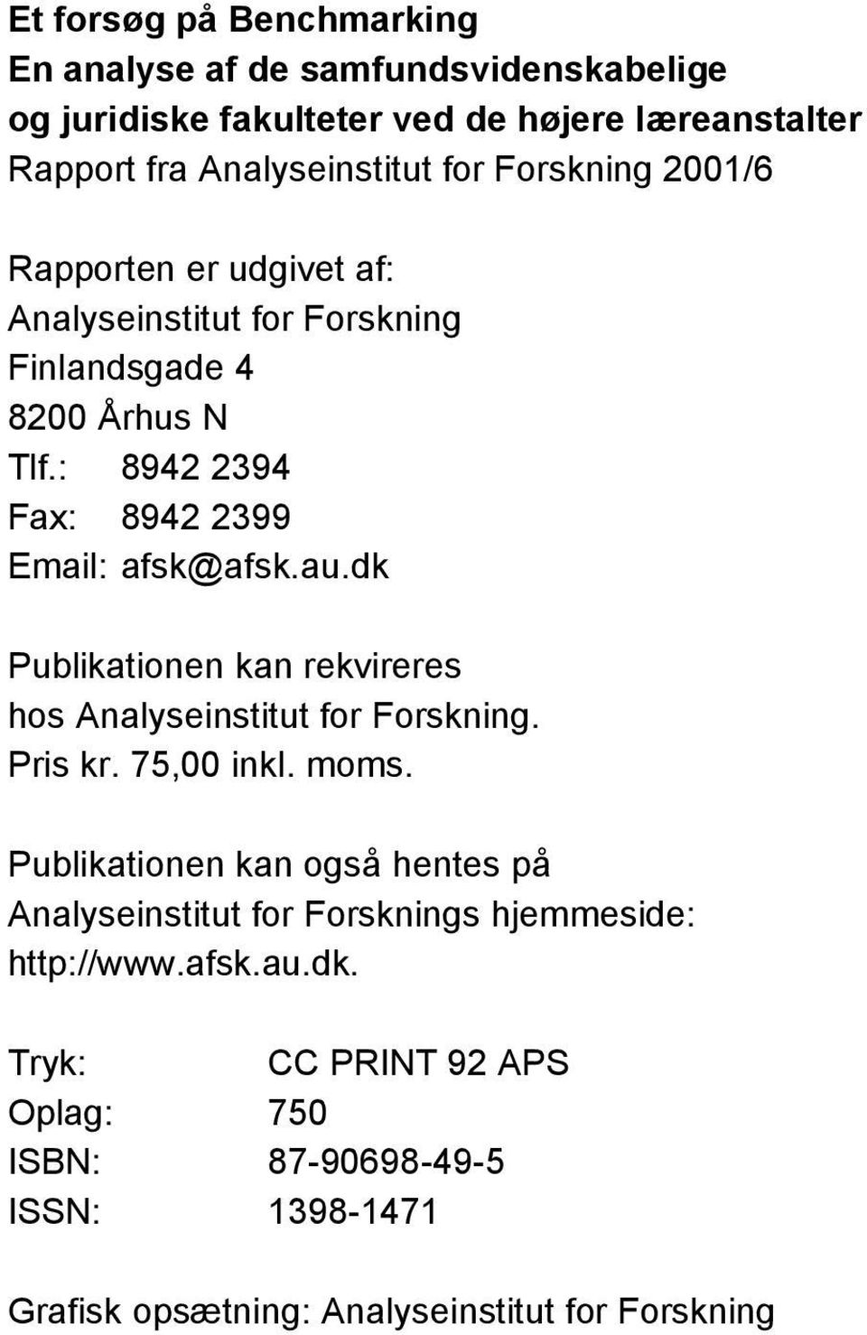 dk Publikationen kan rekvireres hos Analyseinstitut for Forskning. Pris kr. 75,00 inkl. moms.