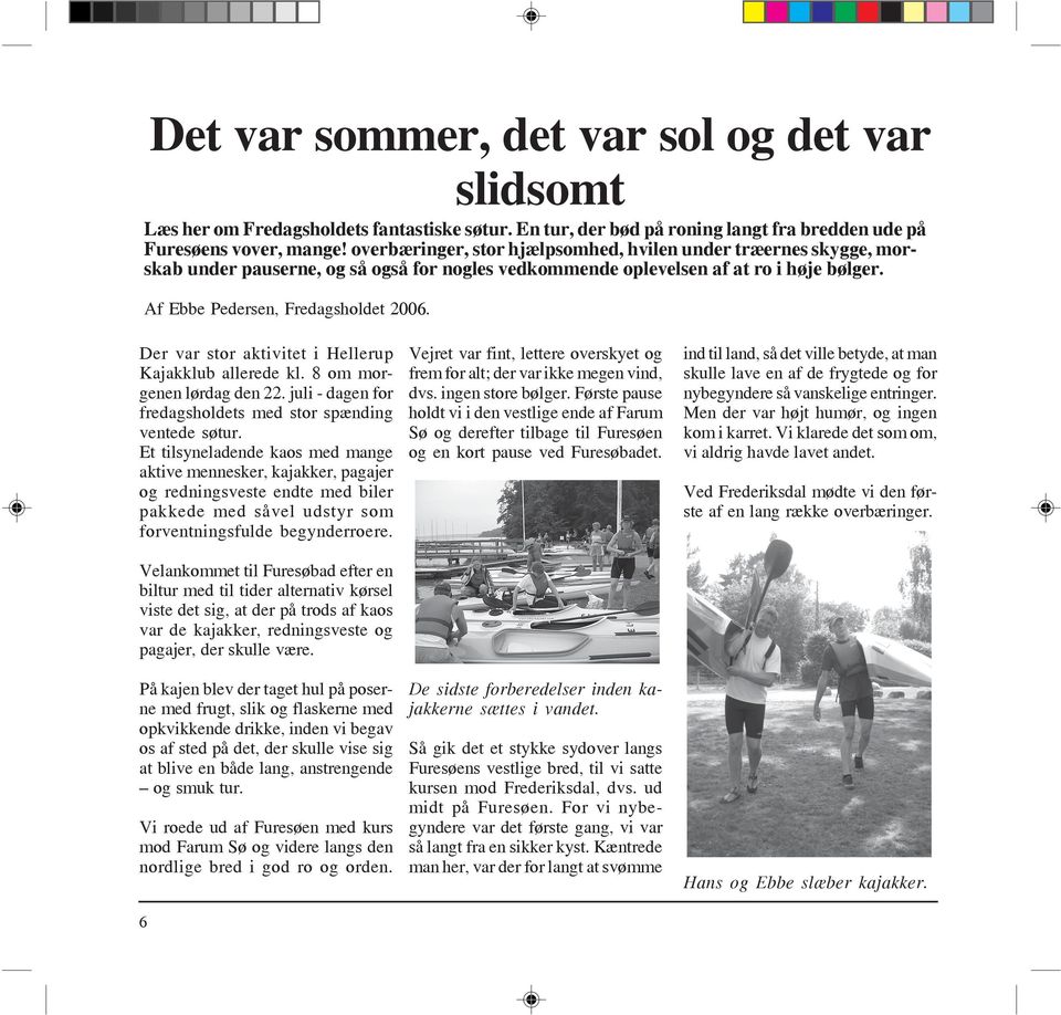 Der var stor aktivitet i Hellerup Kajakklub allerede kl. 8 om morgenen lørdag den 22. juli - dagen for fredagsholdets med stor spænding ventede søtur.