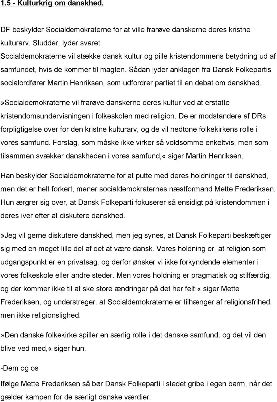 Sådan lyder anklagen fra Dansk Folkepartis socialordfører Martin Henriksen, som udfordrer partiet til en debat om danskhed.