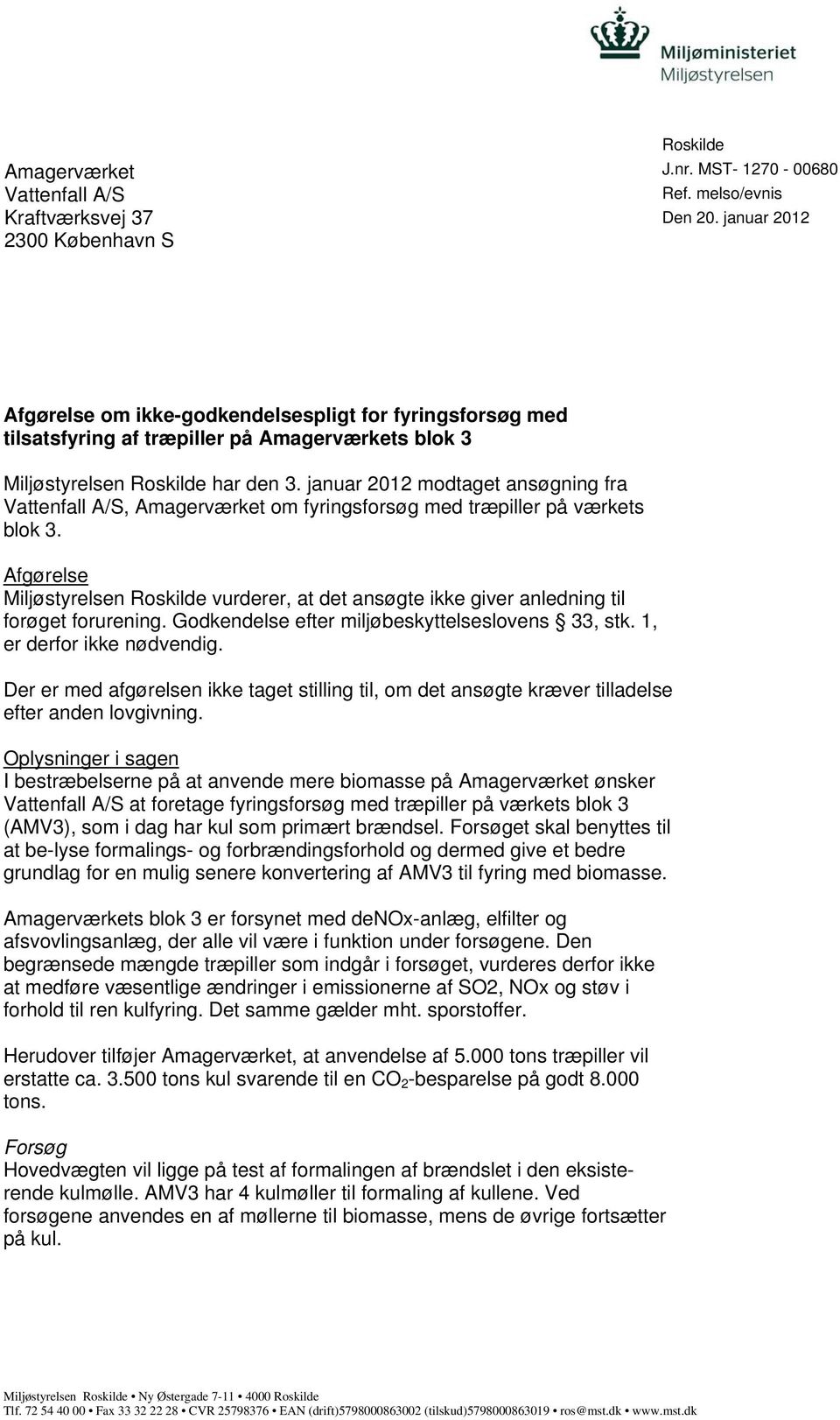 januar 2012 modtaget ansøgning fra Vattenfall A/S, Amagerværket om fyringsforsøg med træpiller på værkets blok 3.