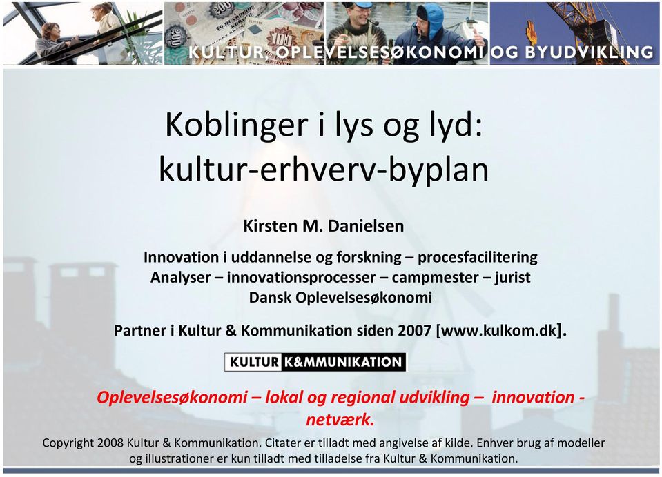 Oplevelsesøkonomi Partner i Kultur & Kommunikation siden 2007 [www.kulkom.dk].
