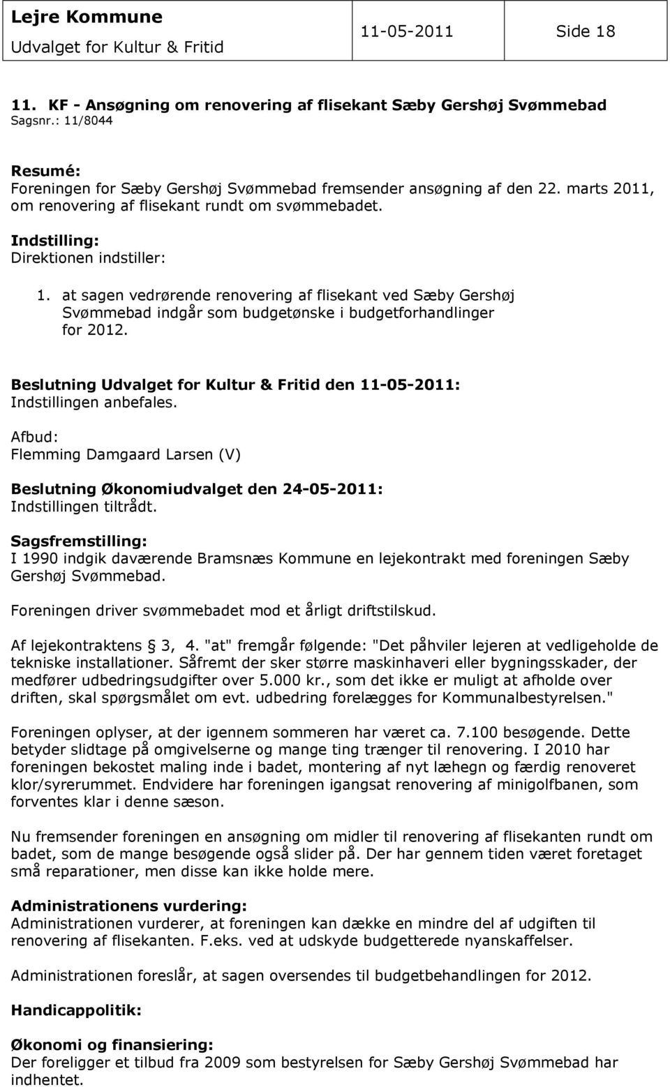 at sagen vedrørende renovering af flisekant ved Sæby Gershøj Svømmebad indgår som budgetønske i budgetforhandlinger for 2012.