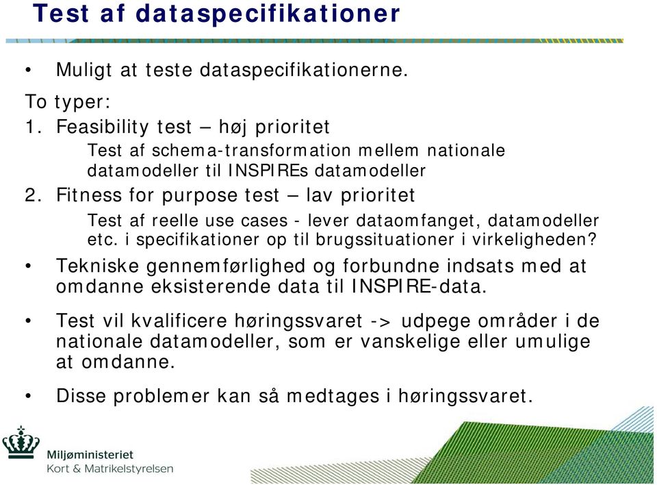 Fitness for purpose test lav prioritet Test af reelle use cases - lever dataomfanget, datamodeller etc.