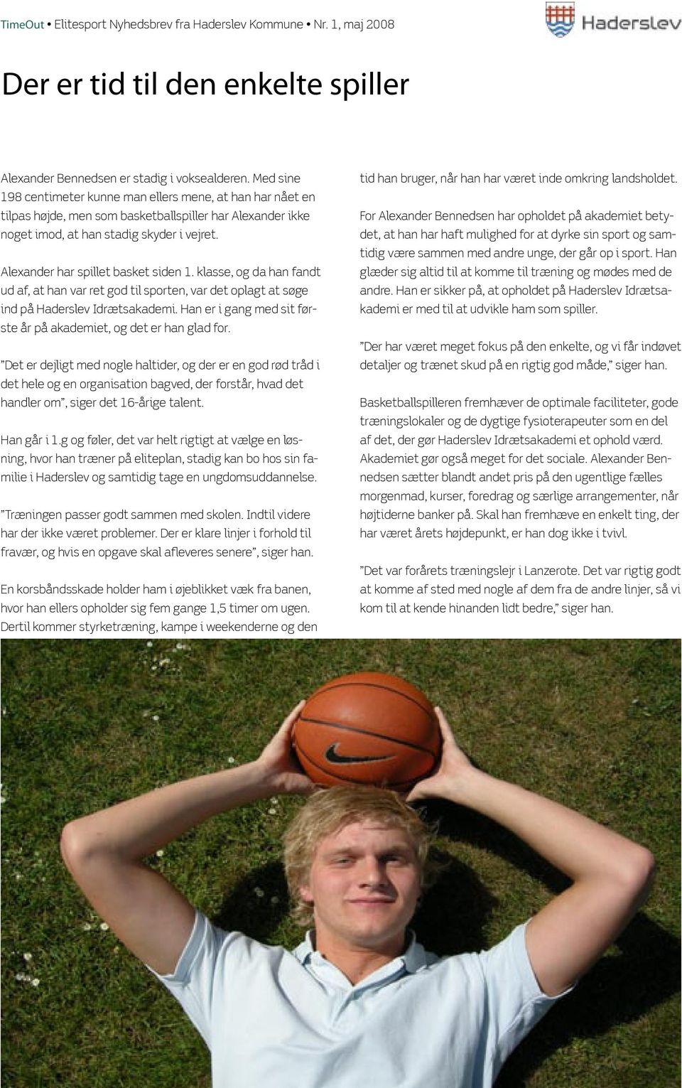 Alexander har spillet basket siden 1. klasse, og da han fandt ud af, at han var ret god til sporten, var det oplagt at søge ind på Haderslev Idrætsakademi.