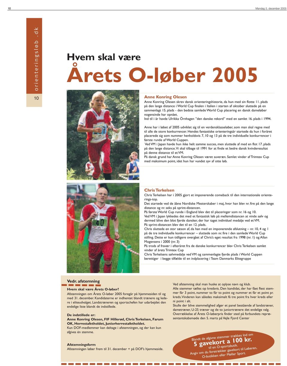 Ind til i år havde Ulrikka Örnhagen den danske rekord med en samlet 16. plads i 1994.