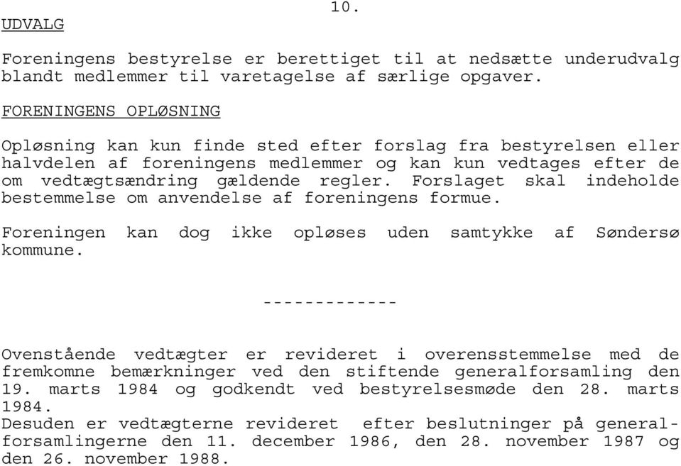 Forslaget skal indeholde bestemmelse om anvendelse af foreningens formue. Foreningen kan dog ikke opløses uden samtykke af Søndersø kommune.