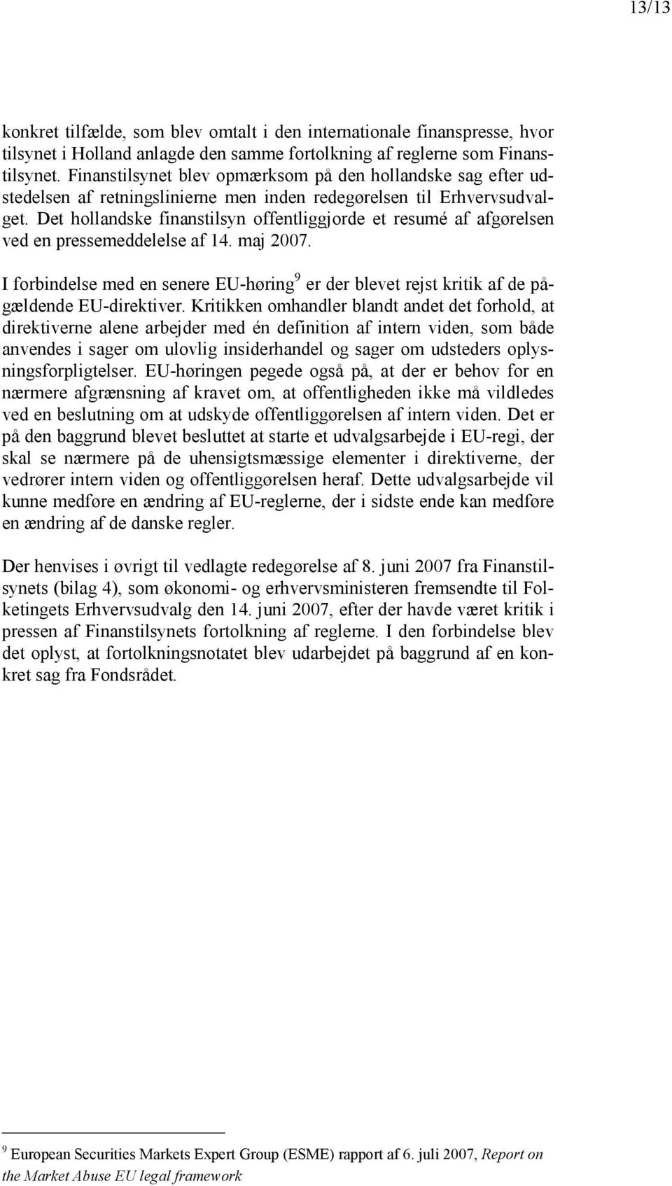 Det hollandske finanstilsyn offentliggjorde et resumé af afgørelsen ved en pressemeddelelse af 14. maj 2007.