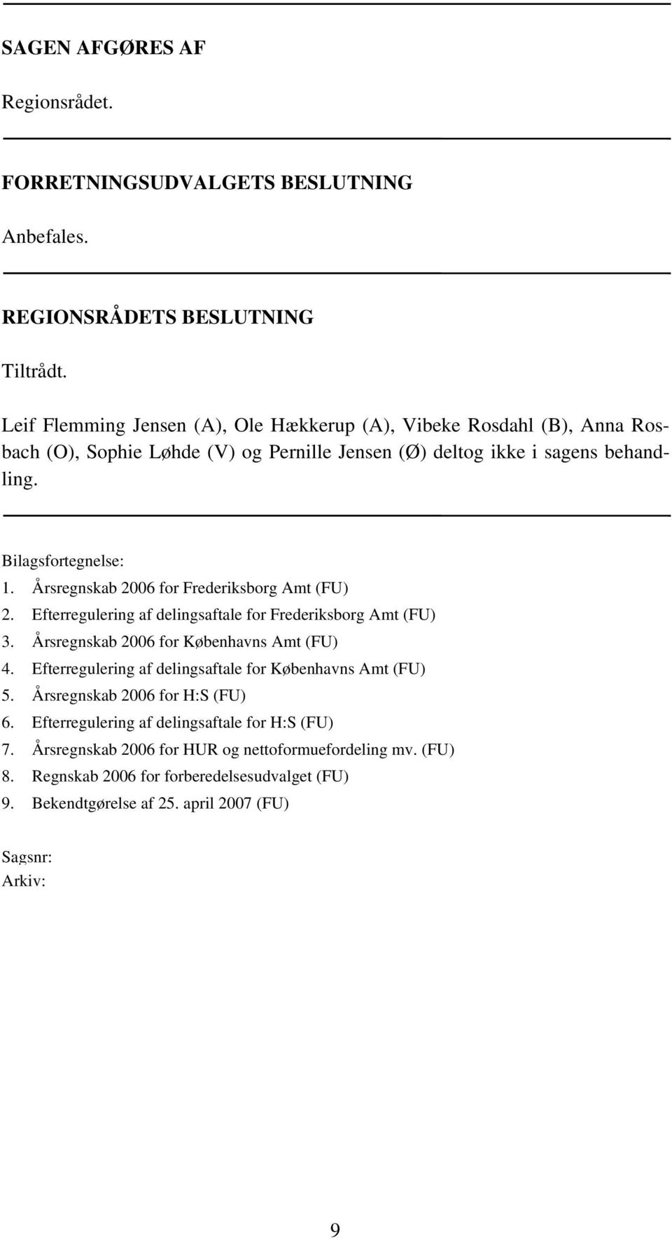 Årsregnskab 2006 for Frederiksborg Amt (FU) 2. Efterregulering af delingsaftale for Frederiksborg Amt (FU) 3. Årsregnskab 2006 for Københavns Amt (FU) 4.