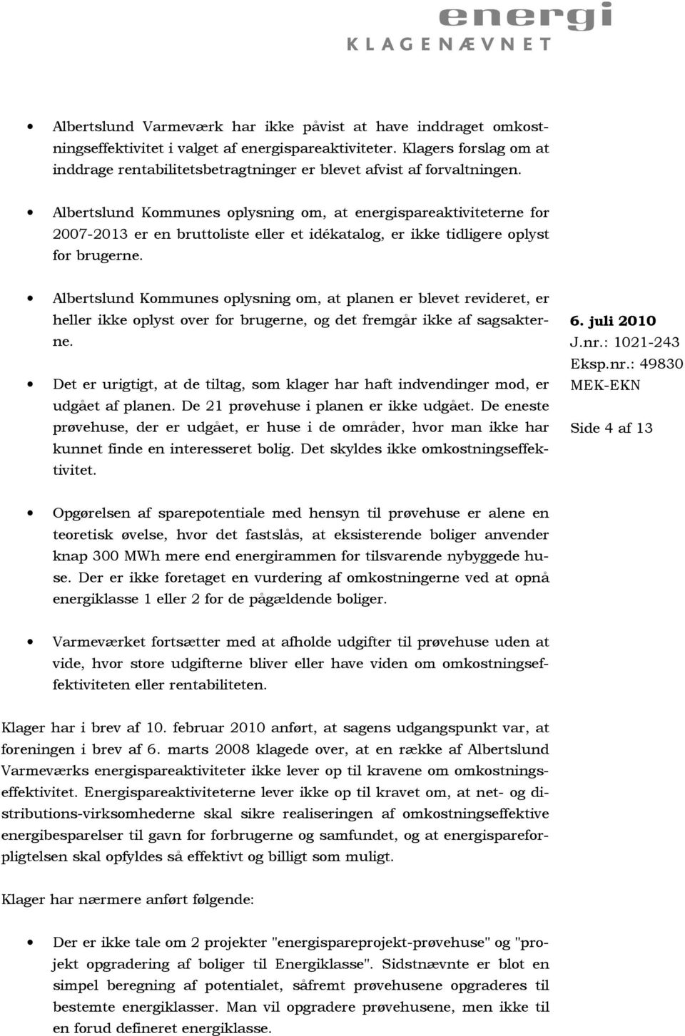Albertslund Kommunes oplysning om, at energispareaktiviteterne for 2007-2013 er en bruttoliste eller et idékatalog, er ikke tidligere oplyst for brugerne.