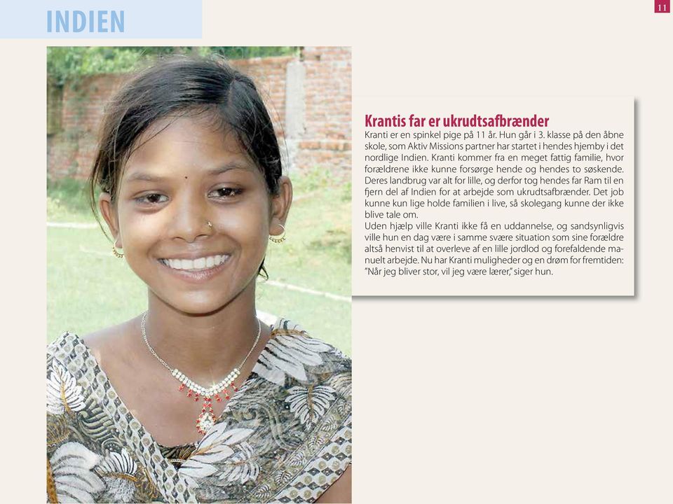 Deres landbrug var alt for lille, og derfor tog hendes far Ram til en fjern del af Indien for at arbejde som ukrudtsafbrænder.