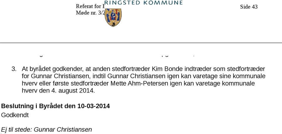At byrådet godkender, at anden stedfortræder Kim Bonde indtræder som stedfortræder for Gunnar Christiansen, indtil Gunnar