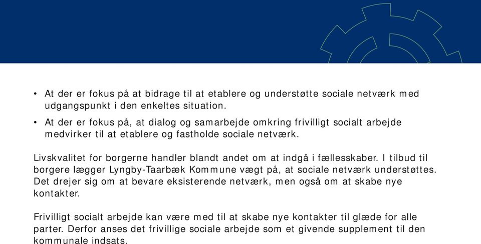 Livskvalitet for borgerne handler blandt andet om at indgå i fællesskaber. I tilbud til borgere lægger Lyngby-Taarbæk Kommune vægt på, at sociale netværk understøttes.