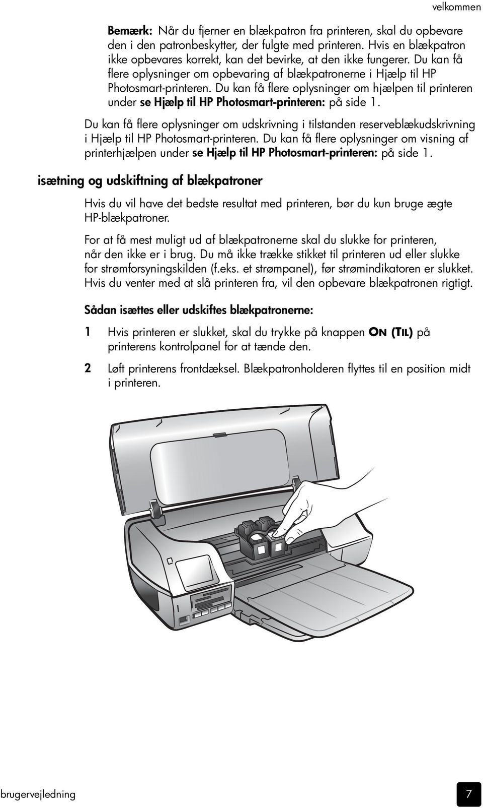 Du kan få flere oplysninger om hjælpen til printeren under se Hjælp til HP Photosmart-printeren: på side 1.