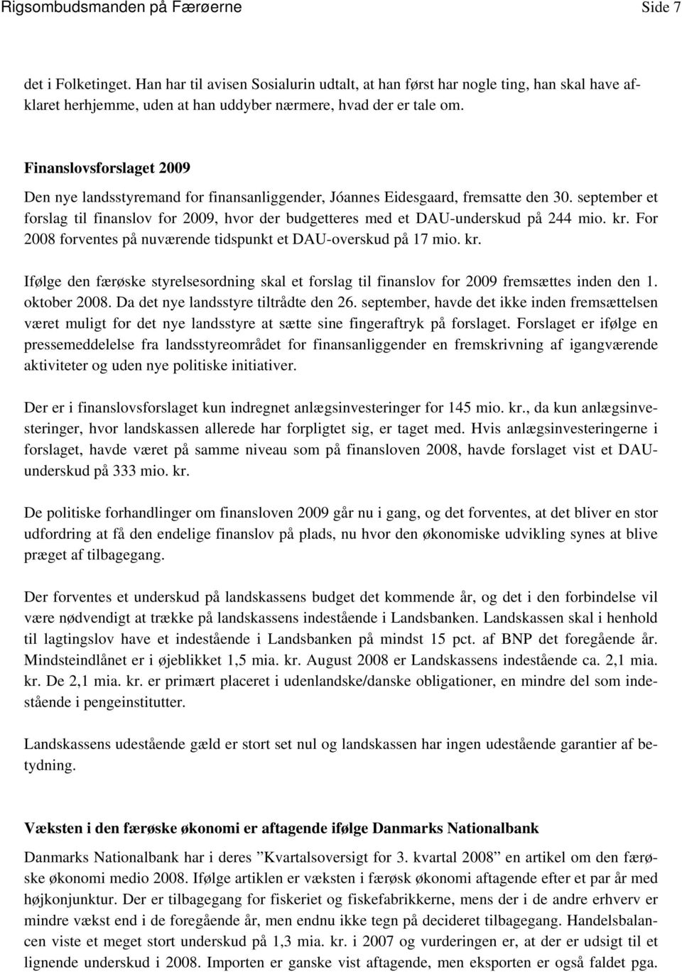 Finanslovsforslaget 2009 Den nye landsstyremand for finansanliggender, Jóannes Eidesgaard, fremsatte den 30.