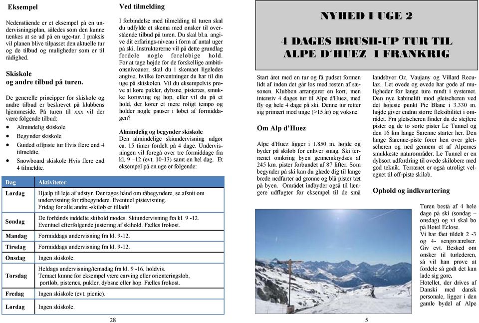 De generelle principper for skiskole og andre tilbud er beskrevet på klubbens hjemmeside.