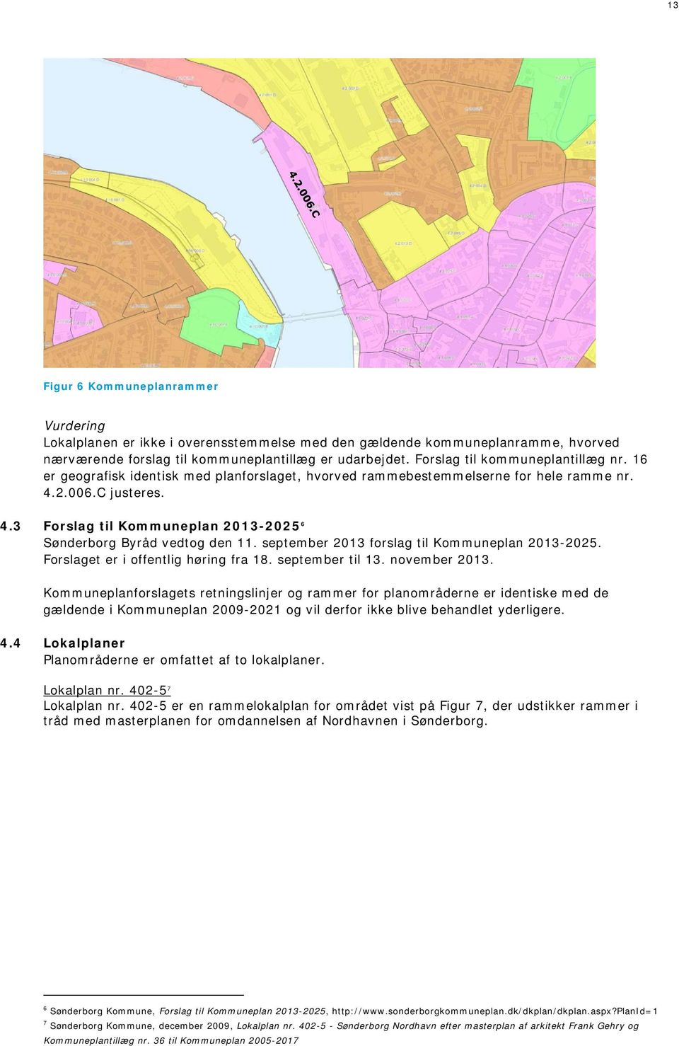 september 2013 forslag til Kommuneplan 2013-2025. Forslaget er i offentlig høring fra 18. september til 13. november 2013.
