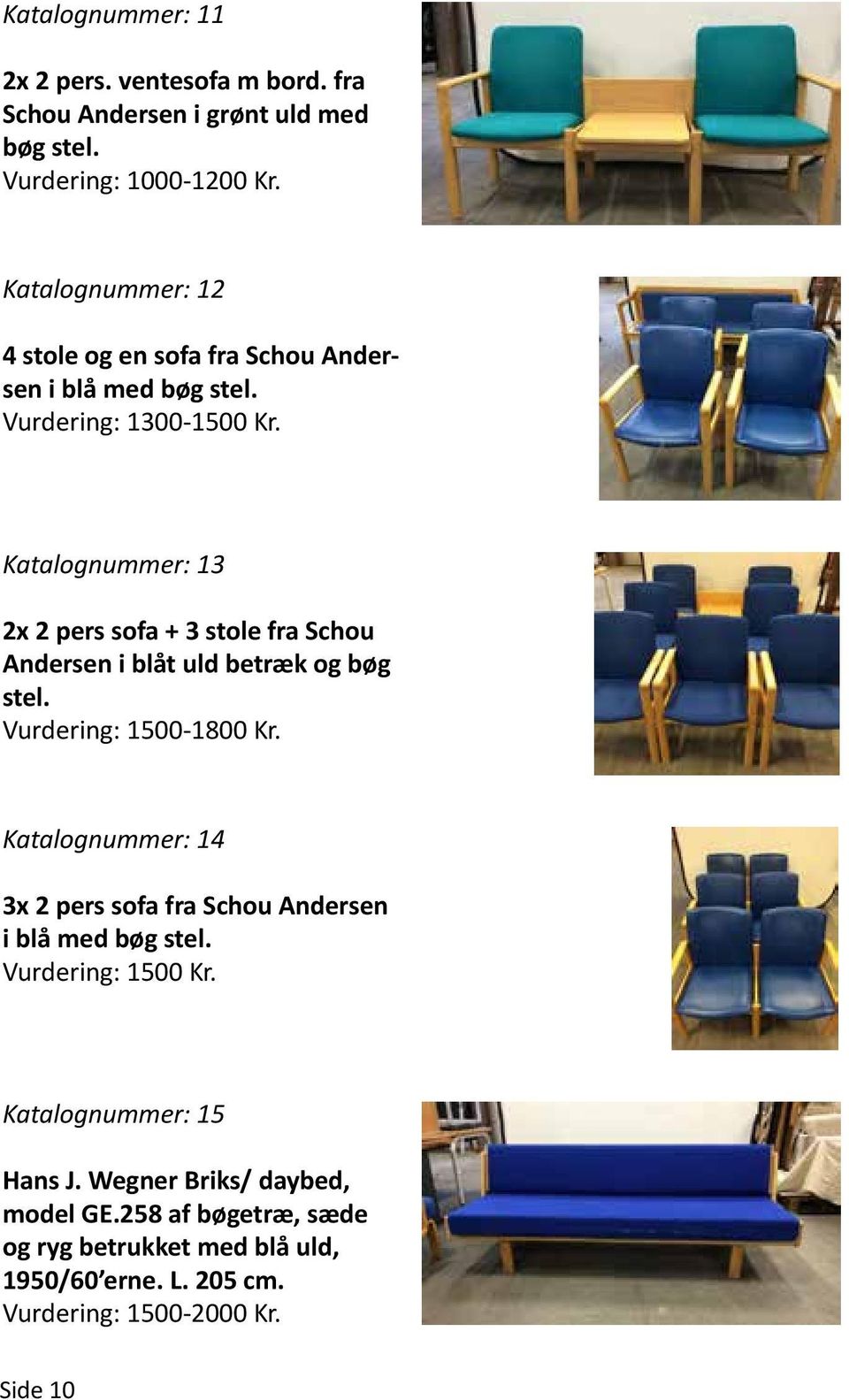 Katalognummer: 13 2x 2 pers sofa + 3 stole fra Schou Andersen i blåt uld betræk og bøg stel. Vurdering: 1500-1800 Kr.