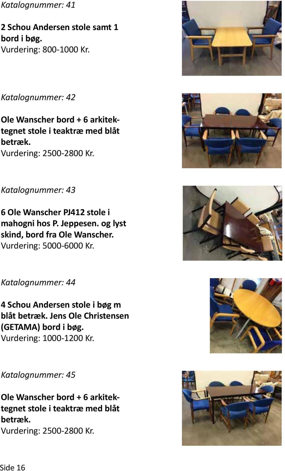 Katalognummer: 43 6 Ole Wanscher PJ412 stole i mahogni hos P. Jeppesen. og lyst skind, bord fra Ole Wanscher. Vurdering: 5000-6000 Kr.