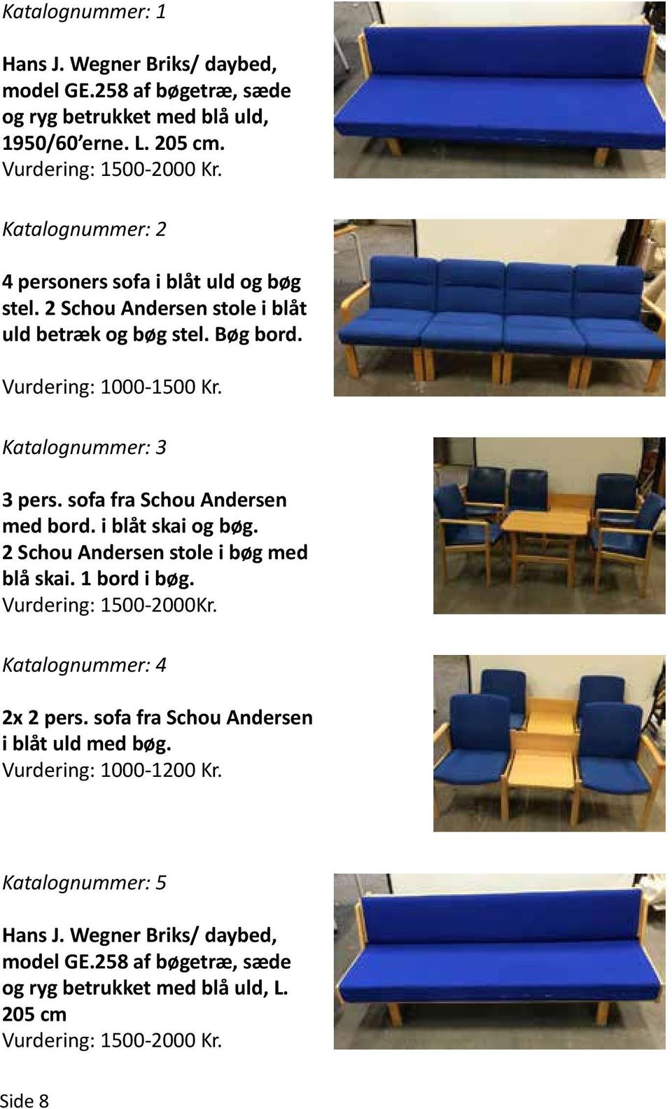 sofa fra Schou Andersen med bord. i blåt skai og bøg. 2 Schou Andersen stole i bøg med blå skai. 1 bord i bøg. Vurdering: 1500-2000Kr. Katalognummer: 4 2x 2 pers.