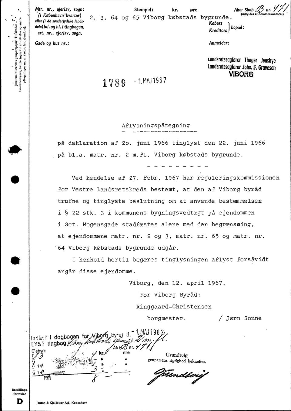 1967 har reguleringskommissionen for Vestre Landsretskreds bestemt, at den af Viborg byråd trufne og tinglyste beslutning om at anvende bestemmelsen i 22 stk.