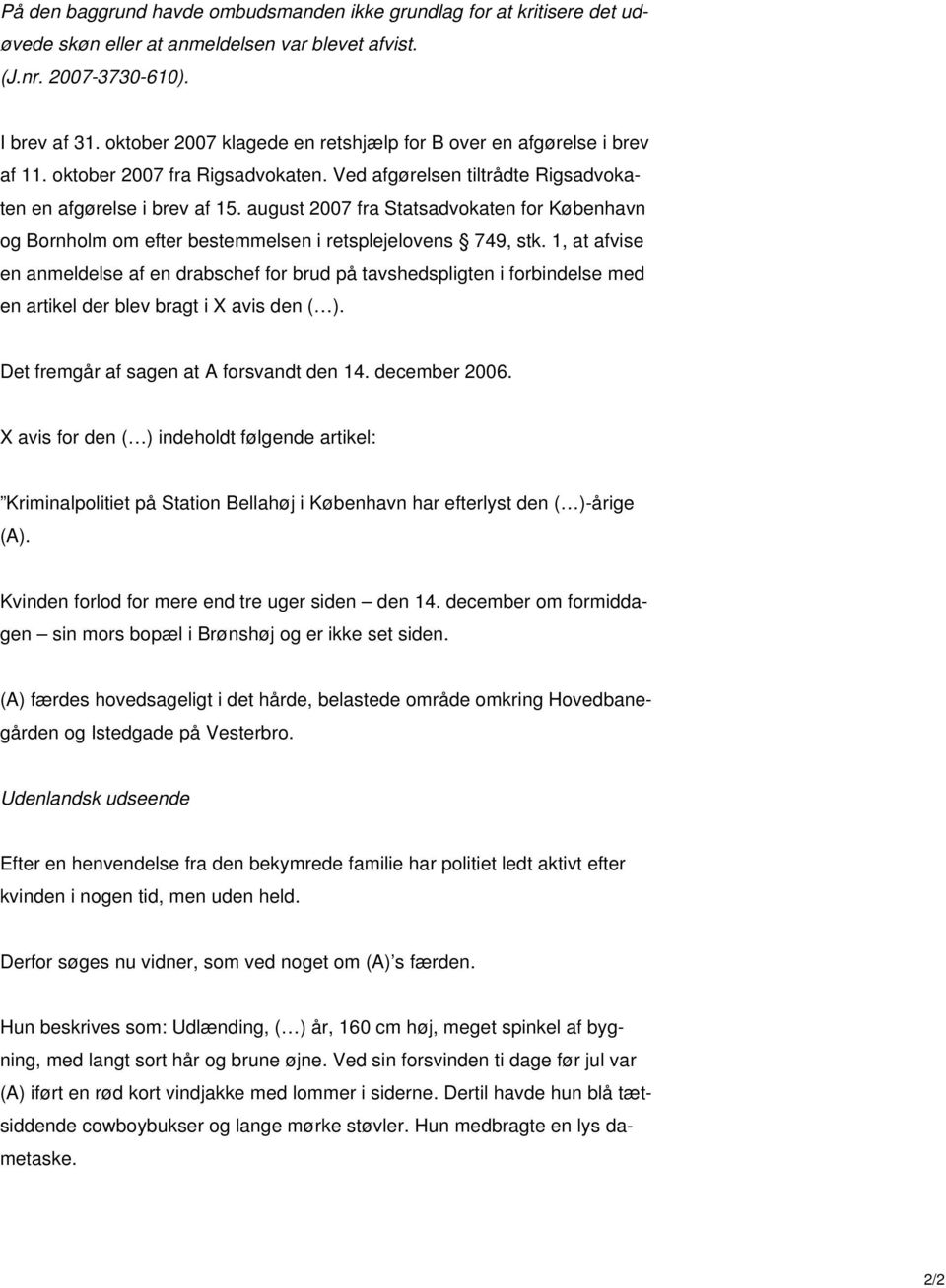 august 2007 fra Statsadvokaten for København og Bornholm om efter bestemmelsen i retsplejelovens 749, stk.
