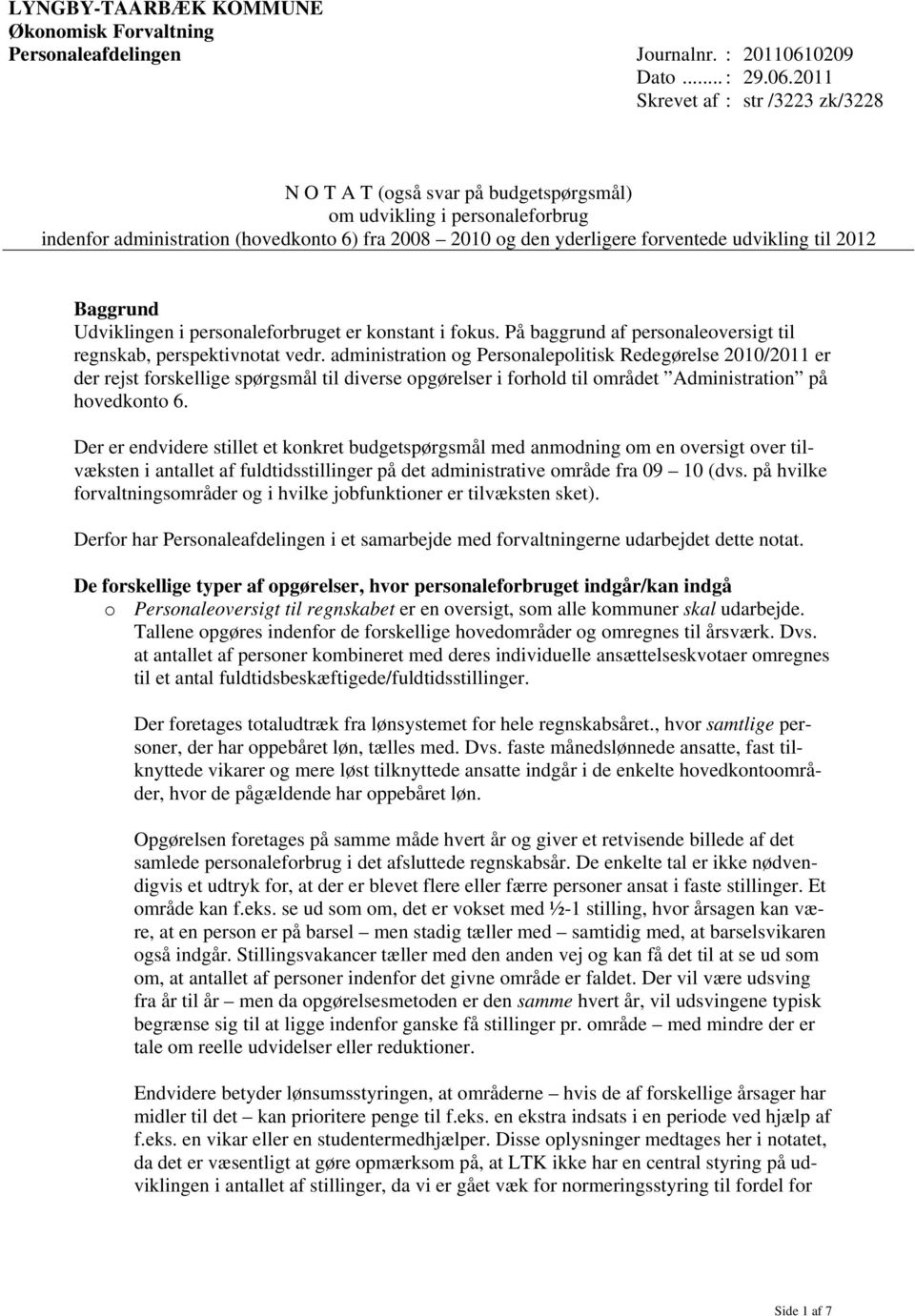 2011 Skrevet af : str /3223 zk/3228 N O T A T (også svar på budgetspørgsmål) om udvikling i personaleforbrug indenfor administration (hovedkonto 6) fra 2008 2010 og den yderligere forventede