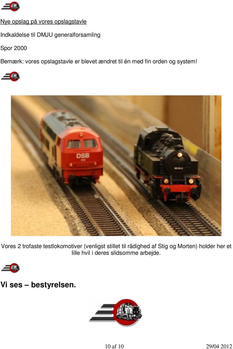 Vores 2 trofaste testlokomotiver (venligst stillet til rådighed af Stig og Morten)