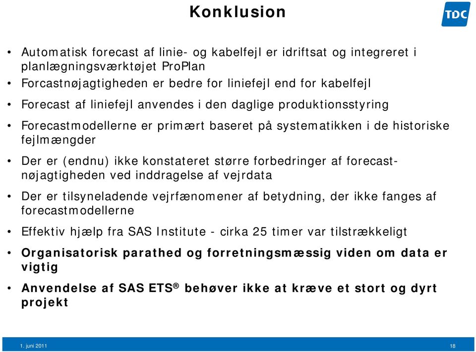 forbedringer af forecastnøjagtigheden ved inddragelse af vejrdata Der er tilsyneladende vejrfænomener af betydning, der ikke fanges af forecastmodellerne Effektiv hjælp fra SAS