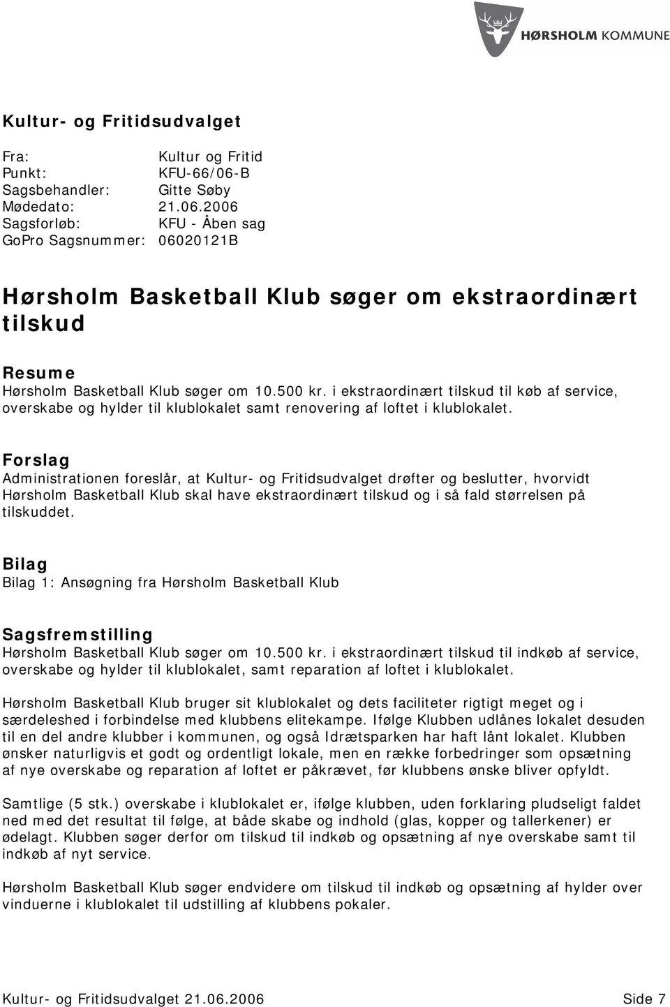 2006 Sagsforløb: KFU - Åben sag GoPro Sagsnummer: 06020121B Hørsholm Basketball Klub søger om ekstraordinært tilskud Resume Hørsholm Basketball Klub søger om 10.500 kr.