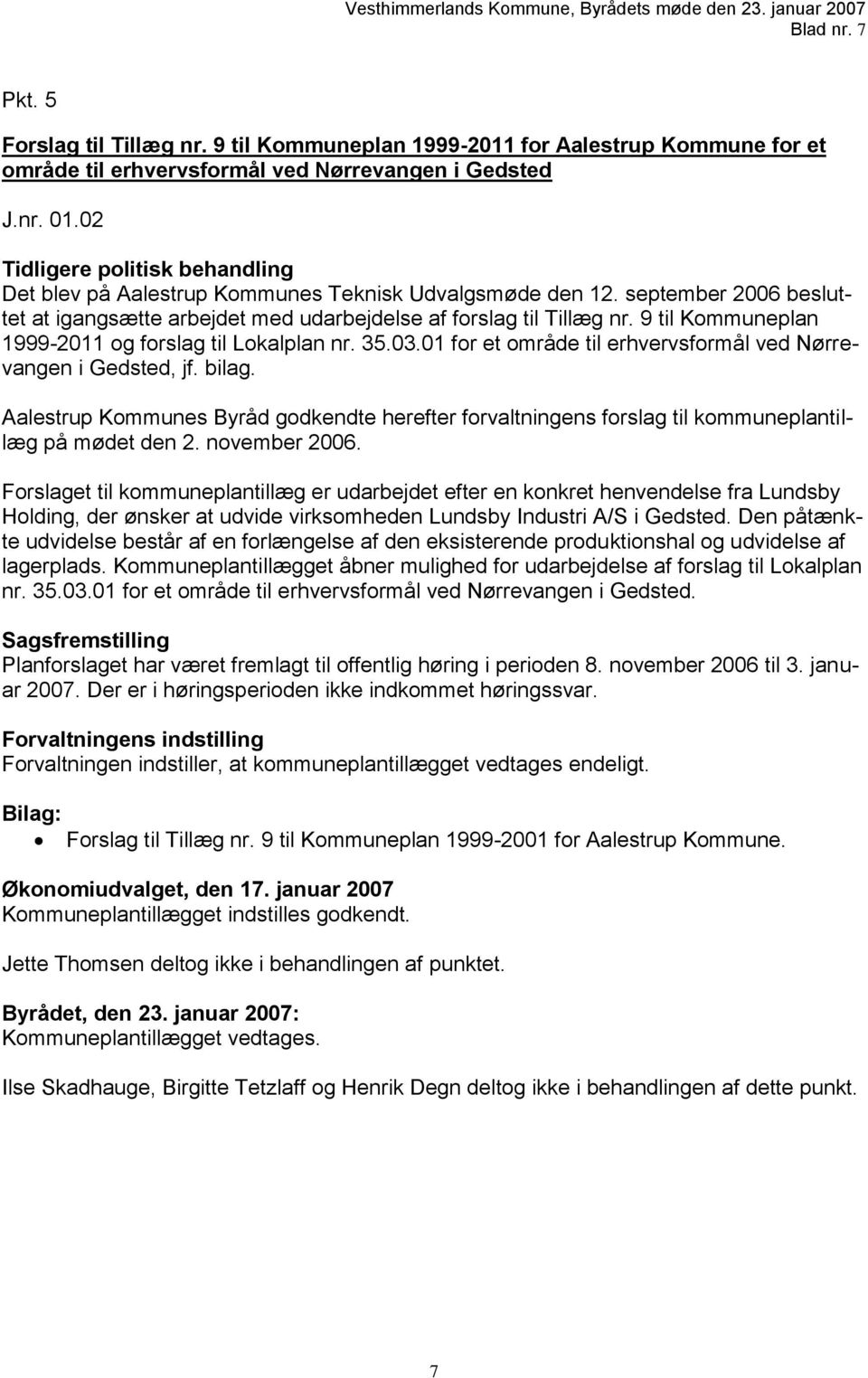 9 til Kommuneplan 1999-2011 og forslag til Lokalplan nr. 35.03.01 for et område til erhvervsformål ved Nørrevangen i Gedsted, jf. bilag.