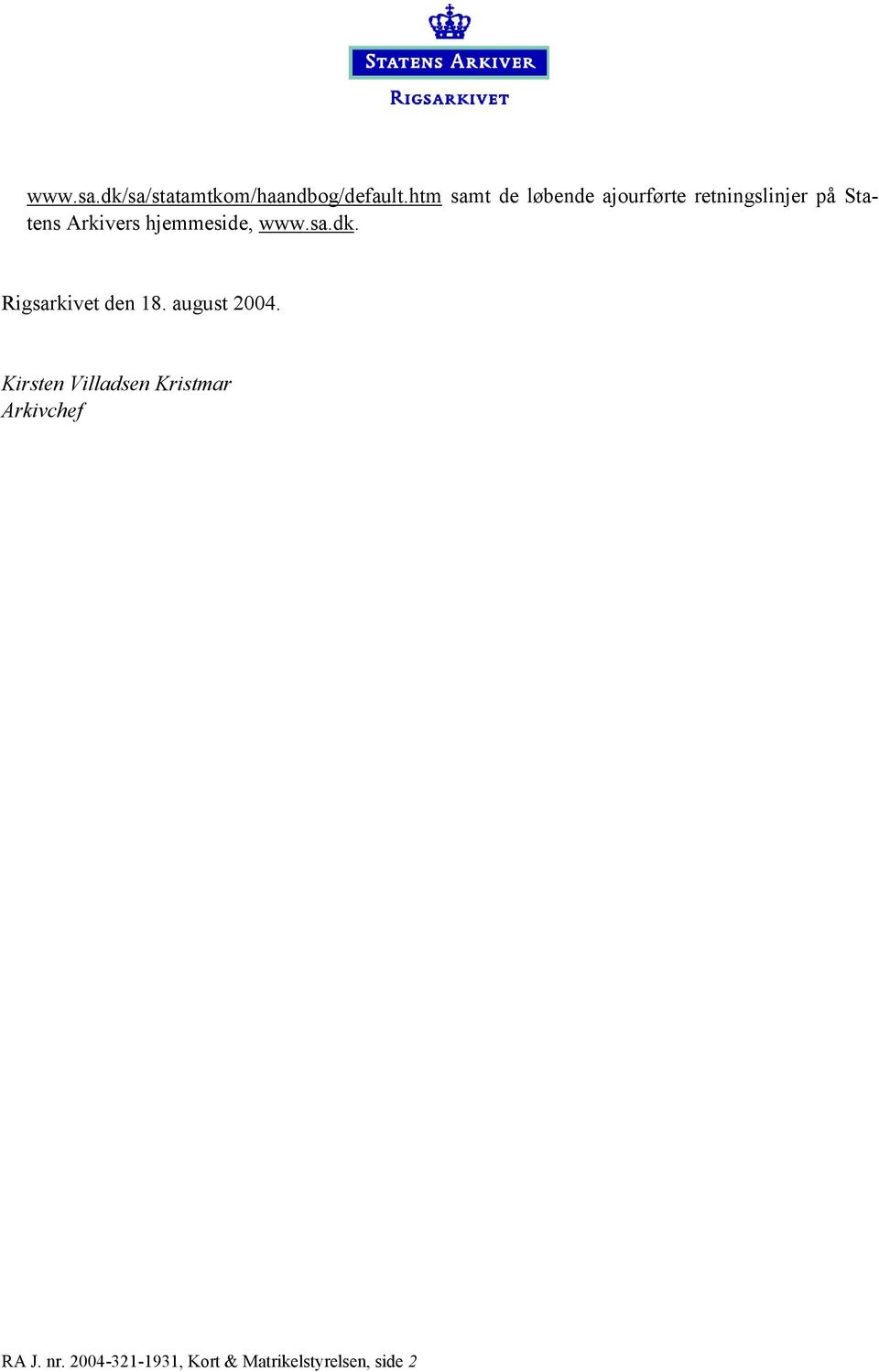 Arkivers hjemmeside, www.sa.dk. Rigsarkivet den 18. august 2004.