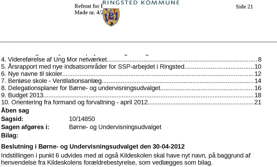 Delegationsplaner for Børne- og undervisningsudvalget...16 9. Budget 2013...18 10. Orientering fra formand og forvaltning - april 2012.